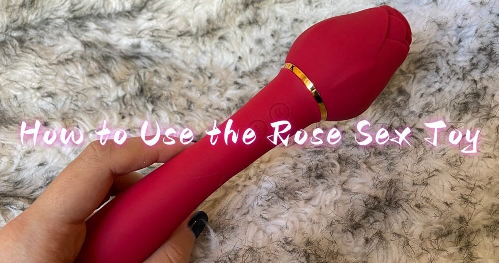 How to use the rose sex toy